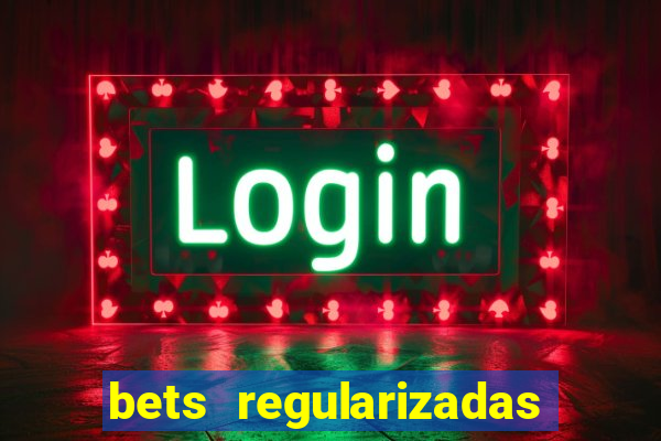 bets regularizadas no brasil